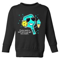 Cute Pickleball Meme If You Want A Soft Serve Go Get Ice Cream Gift Toddler Sweatshirt