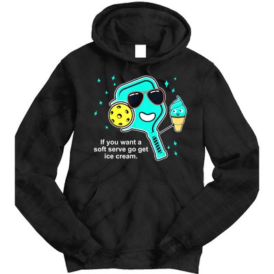 Cute Pickleball Meme If You Want A Soft Serve Go Get Ice Cream Gift Tie Dye Hoodie