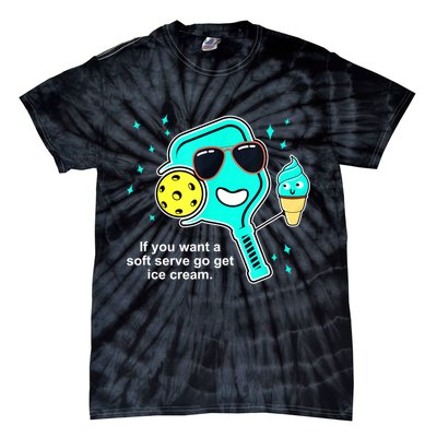 Cute Pickleball Meme If You Want A Soft Serve Go Get Ice Cream Gift Tie-Dye T-Shirt