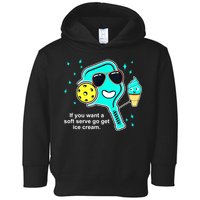 Cute Pickleball Meme If You Want A Soft Serve Go Get Ice Cream Gift Toddler Hoodie