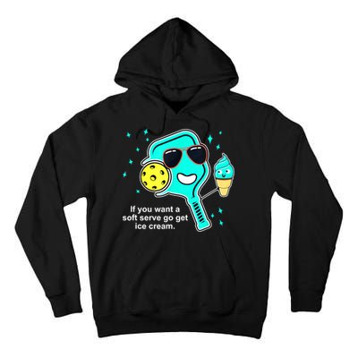 Cute Pickleball Meme If You Want A Soft Serve Go Get Ice Cream Gift Tall Hoodie