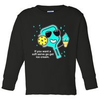 Cute Pickleball Meme If You Want A Soft Serve Go Get Ice Cream Gift Toddler Long Sleeve Shirt