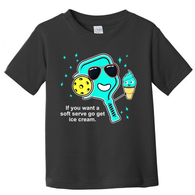 Cute Pickleball Meme If You Want A Soft Serve Go Get Ice Cream Gift Toddler T-Shirt