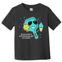 Cute Pickleball Meme If You Want A Soft Serve Go Get Ice Cream Gift Toddler T-Shirt