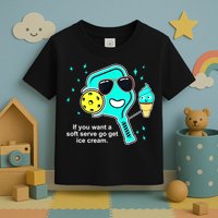 Cute Pickleball Meme If You Want A Soft Serve Go Get Ice Cream Gift Toddler T-Shirt