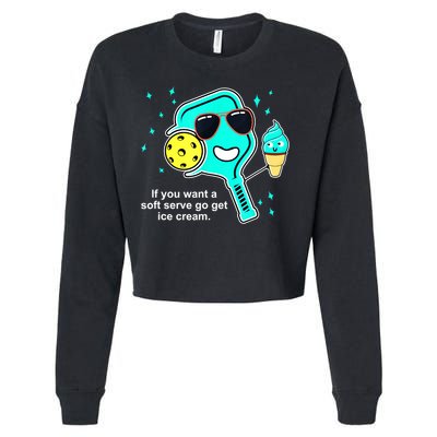 Cute Pickleball Meme If You Want A Soft Serve Go Get Ice Cream Gift Cropped Pullover Crew