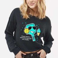 Cute Pickleball Meme If You Want A Soft Serve Go Get Ice Cream Gift Cropped Pullover Crew