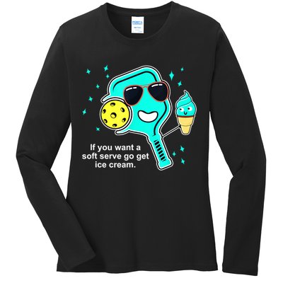 Cute Pickleball Meme If You Want A Soft Serve Go Get Ice Cream Gift Ladies Long Sleeve Shirt