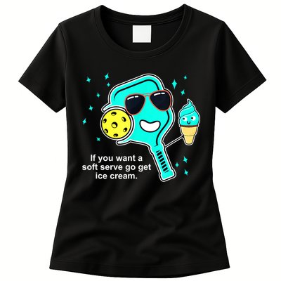 Cute Pickleball Meme If You Want A Soft Serve Go Get Ice Cream Gift Womens T-Shirt