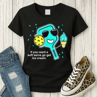 Cute Pickleball Meme If You Want A Soft Serve Go Get Ice Cream Gift Womens T-Shirt