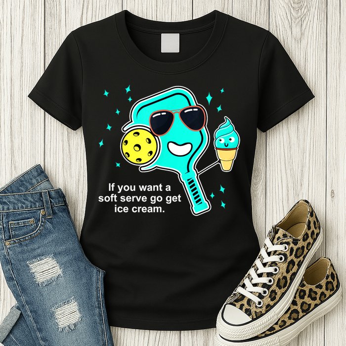 Cute Pickleball Meme If You Want A Soft Serve Go Get Ice Cream Gift Womens T-Shirt