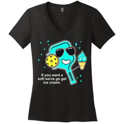 Cute Pickleball Meme If You Want A Soft Serve Go Get Ice Cream Gift Women's V-Neck T-Shirt