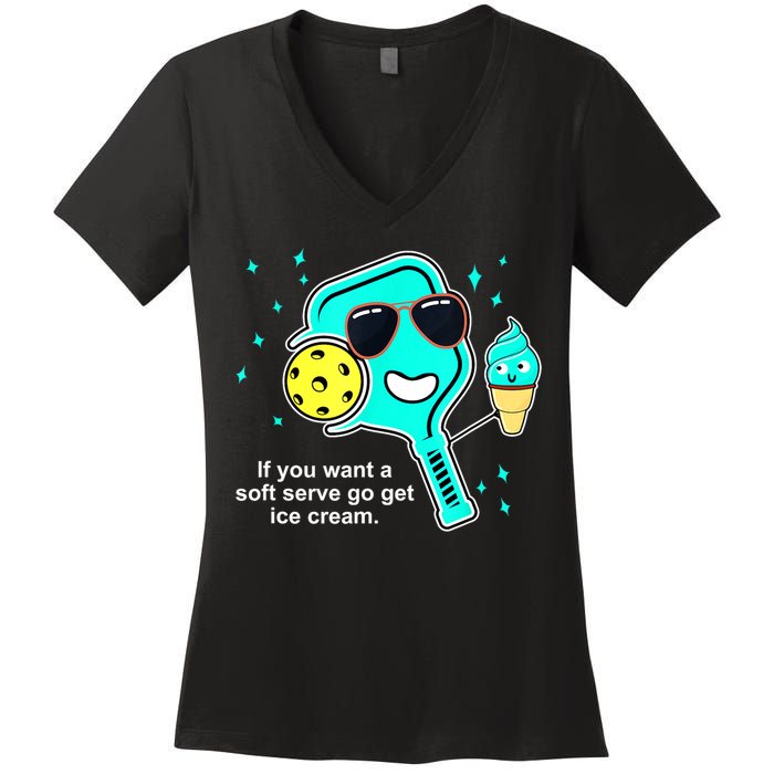 Cute Pickleball Meme If You Want A Soft Serve Go Get Ice Cream Gift Women's V-Neck T-Shirt