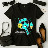 Cute Pickleball Meme If You Want A Soft Serve Go Get Ice Cream Gift Women's V-Neck T-Shirt