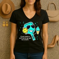 Cute Pickleball Meme If You Want A Soft Serve Go Get Ice Cream Gift Women's V-Neck T-Shirt