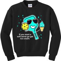 Cute Pickleball Meme If You Want A Soft Serve Go Get Ice Cream Gift Kids Sweatshirt