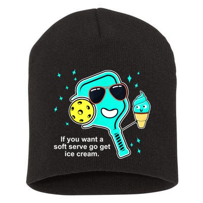 Cute Pickleball Meme If You Want A Soft Serve Go Get Ice Cream Gift Short Acrylic Beanie