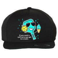 Cute Pickleball Meme If You Want A Soft Serve Go Get Ice Cream Gift Wool Snapback Cap