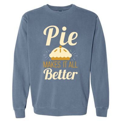 Cool Pie Makes It All Better Bakers Gift Garment-Dyed Sweatshirt