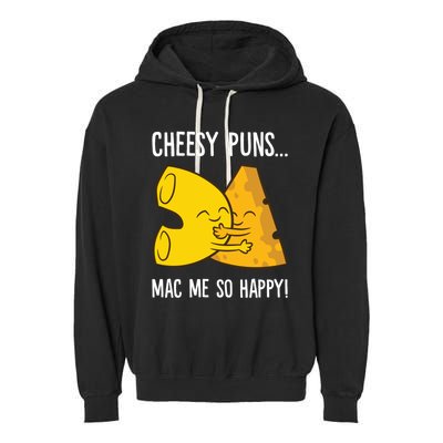 Cheesy Puns Mac Me So Happy Funny Mac And Cheese Gift Garment-Dyed Fleece Hoodie