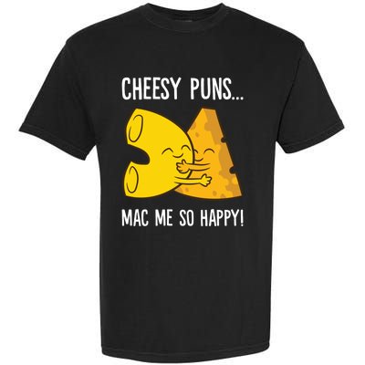 Cheesy Puns Mac Me So Happy Funny Mac And Cheese Gift Garment-Dyed Heavyweight T-Shirt