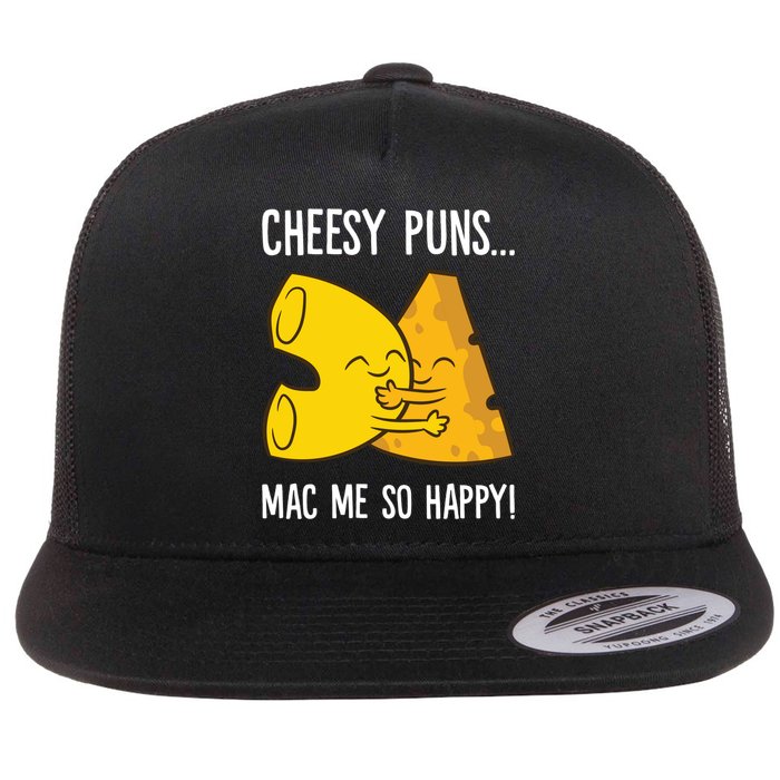 Cheesy Puns Mac Me So Happy Funny Mac And Cheese Gift Flat Bill Trucker Hat