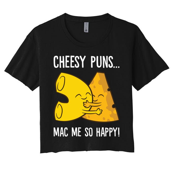 Cheesy Puns Mac Me So Happy Funny Mac And Cheese Gift Women's Crop Top Tee