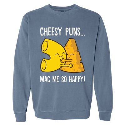 Cheesy Puns Mac Me So Happy Funny Mac And Cheese Gift Garment-Dyed Sweatshirt