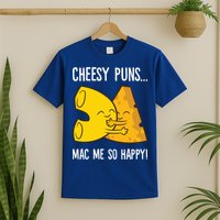 Cheesy Puns Mac Me So Happy Funny Mac And Cheese Gift T-Shirt