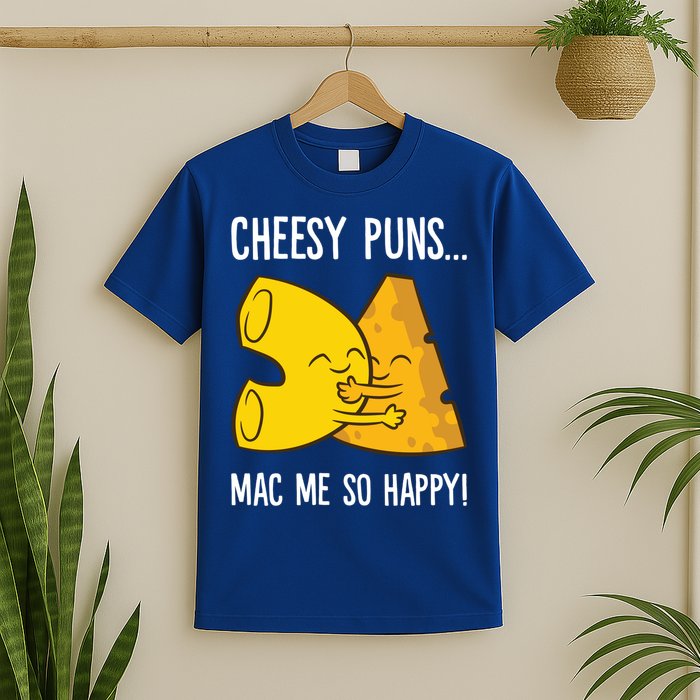 Cheesy Puns Mac Me So Happy Funny Mac And Cheese Gift T-Shirt