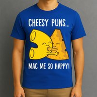 Cheesy Puns Mac Me So Happy Funny Mac And Cheese Gift T-Shirt
