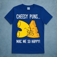 Cheesy Puns Mac Me So Happy Funny Mac And Cheese Gift T-Shirt