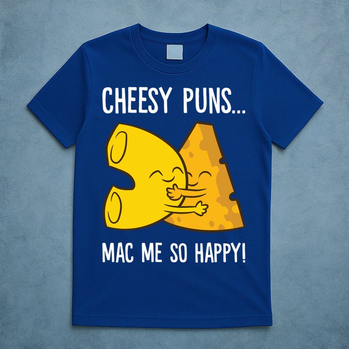 Cheesy Puns Mac Me So Happy Funny Mac And Cheese Gift T-Shirt