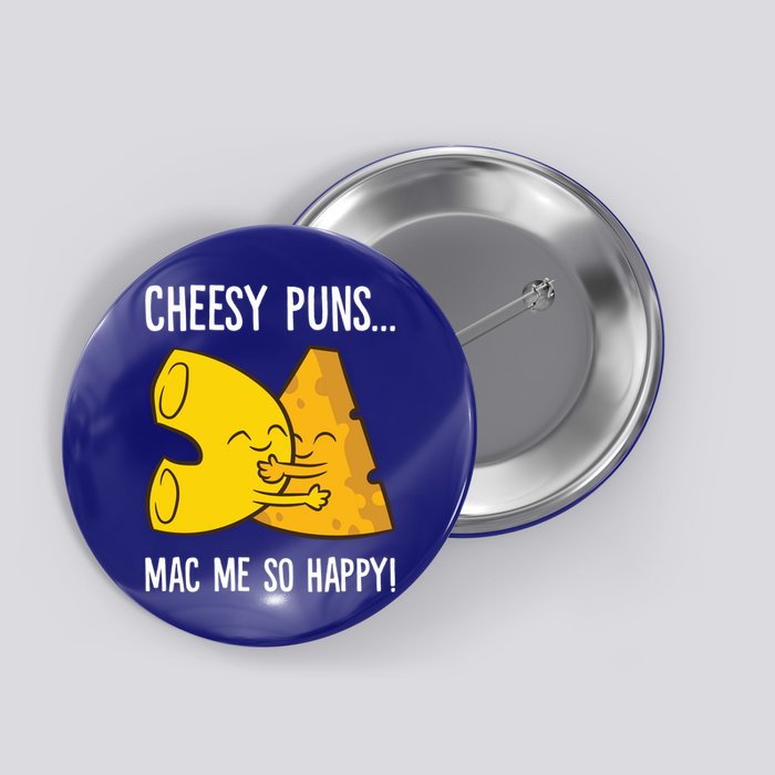 Cheesy Puns Mac Me So Happy Funny Mac And Cheese Gift Button