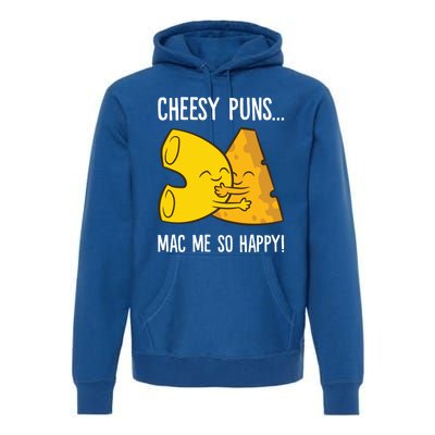 Cheesy Puns Mac Me So Happy Funny Mac And Cheese Gift Premium Hoodie