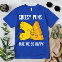 Cheesy Puns Mac Me So Happy Funny Mac And Cheese Gift Premium T-Shirt