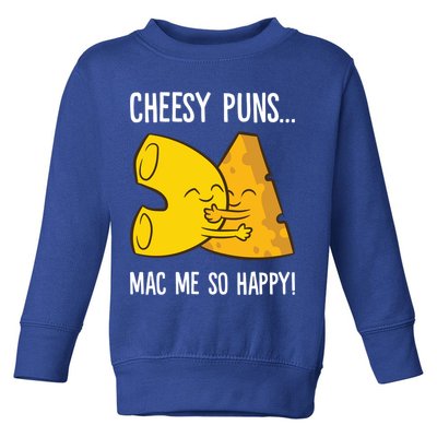 Cheesy Puns Mac Me So Happy Funny Mac And Cheese Gift Toddler Sweatshirt