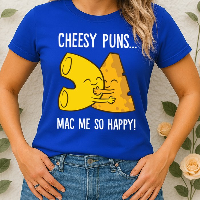 Cheesy Puns Mac Me So Happy Funny Mac And Cheese Gift Womens T-Shirt