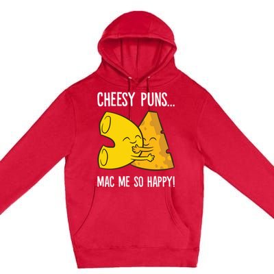 Cheesy Puns Mac Me So Happy Funny Mac And Cheese Gift Premium Pullover Hoodie