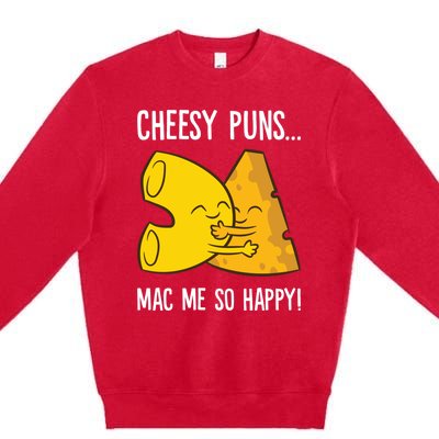 Cheesy Puns Mac Me So Happy Funny Mac And Cheese Gift Premium Crewneck Sweatshirt