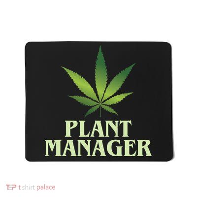Cannabis Plant Manager Funny Marijuana Gift Mousepad