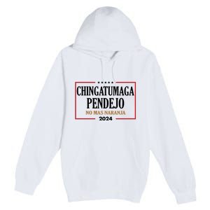 Chingatumaga Pendejo No Mas Naranja 2024 Election Premium Pullover Hoodie