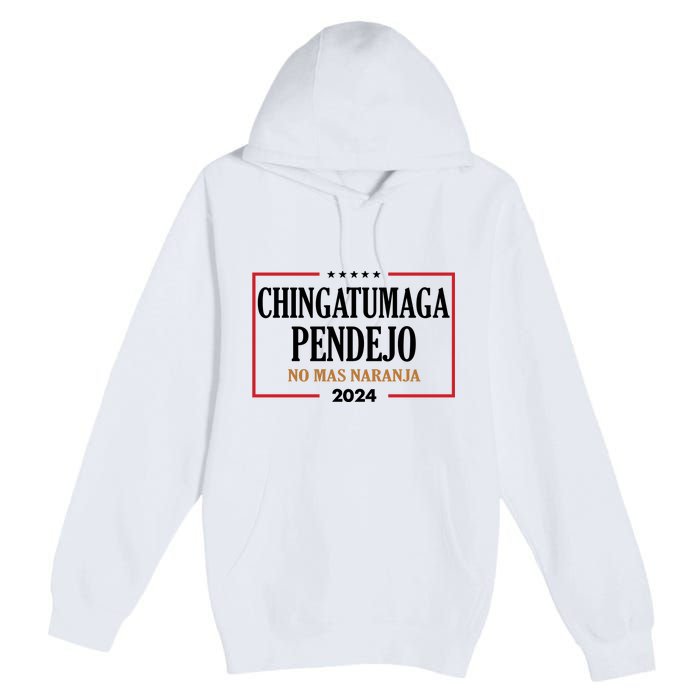 Chingatumaga Pendejo No Mas Naranja 2024 Election Premium Pullover Hoodie