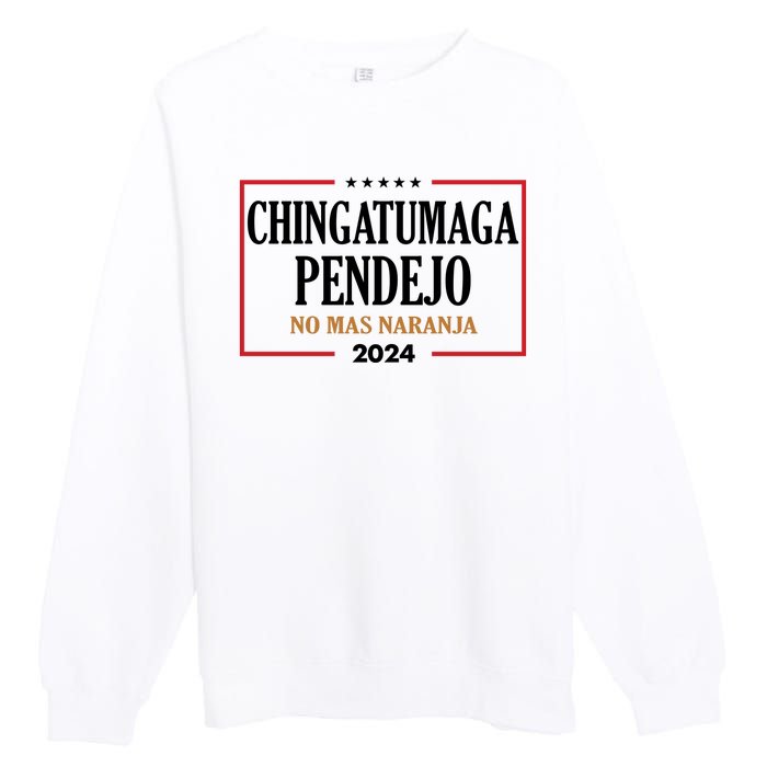 Chingatumaga Pendejo No Mas Naranja 2024 Election Premium Crewneck Sweatshirt