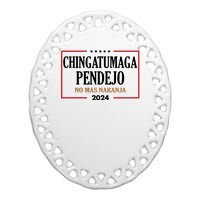 Chingatumaga Pendejo No Mas Naranja 2024 Election Ceramic Oval Ornament