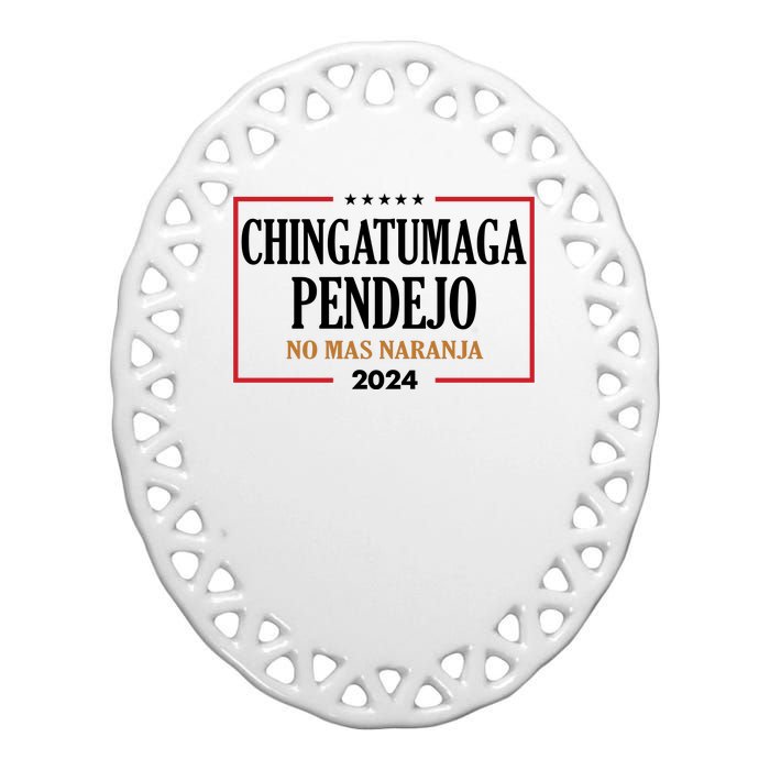 Chingatumaga Pendejo No Mas Naranja 2024 Election Ceramic Oval Ornament