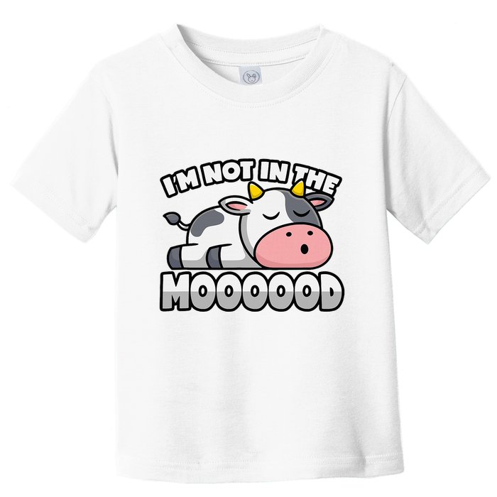 Cow Pun Not In The Mood Calf & Cattle Toddler T-Shirt