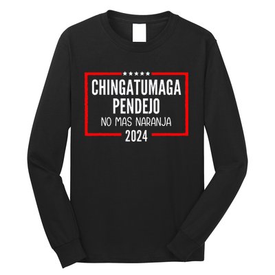 Chingatumaga Pendejo No Mas Naranja 2024 Funny Anti Trump Long Sleeve Shirt