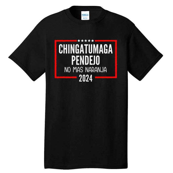 Chingatumaga Pendejo No Mas Naranja 2024 Funny Anti Trump Tall T-Shirt