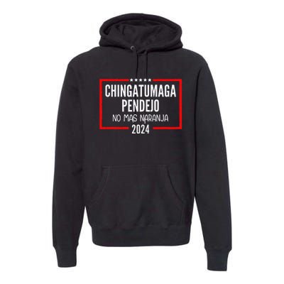 Chingatumaga Pendejo No Mas Naranja 2024 Funny Anti Trump Premium Hoodie